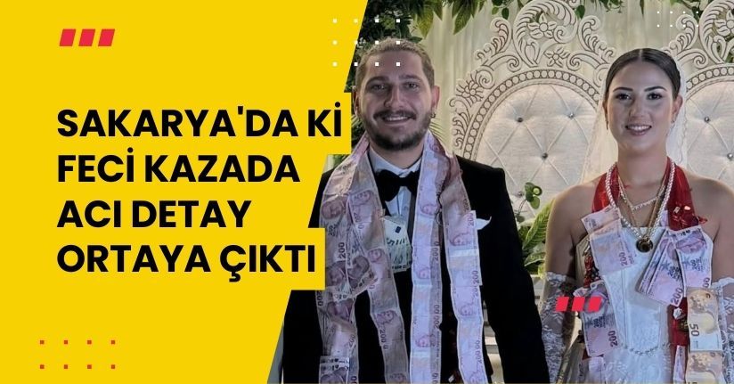 Sakarya'da ki feci kazada acı detay ortaya çıktı