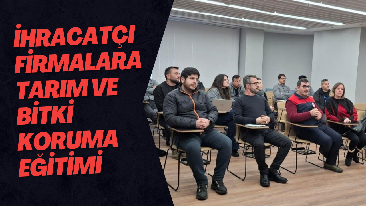 İhracatçı Firmalara Tarım ve Bitki Koruma Eğitimi