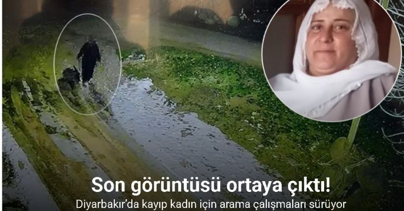 Diyarbakır’da kayıp kadının son görüntüsü ortaya çıktı
