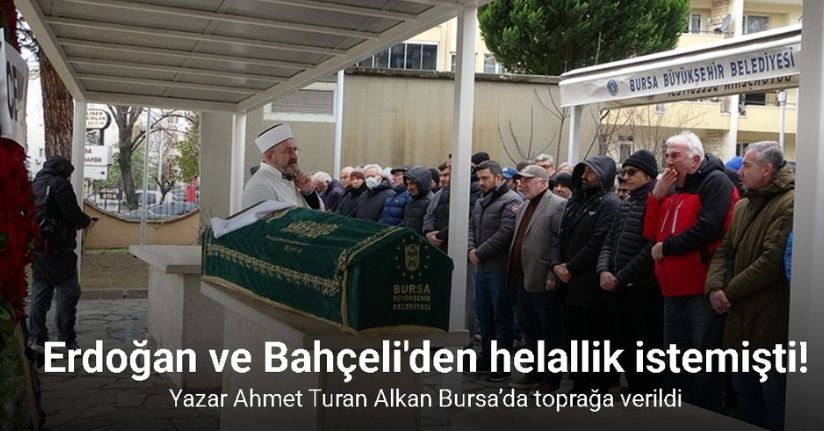 Yazar Ahmet Turan Alkan Bursa’da toprağa verildi