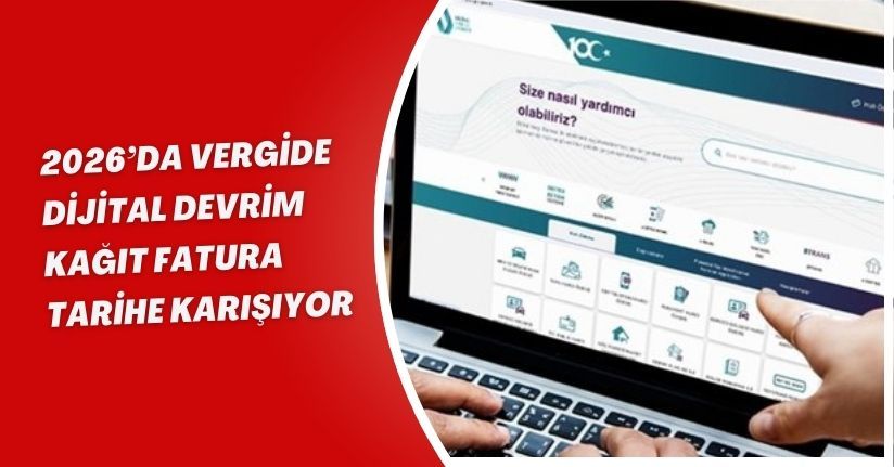 2026’da vergide dijital devrim: Kağıt fatura tarihe karışıyor