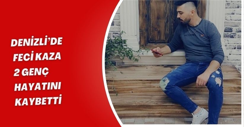 Denizli’de feci kaza; 2 genç hayatını kaybetti