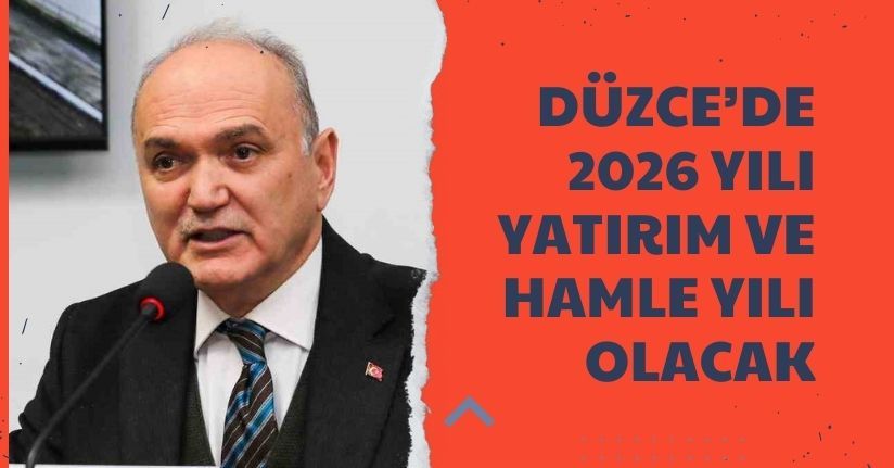 Düzce’de 2026 yılı yatırım ve hamle yılı olacak