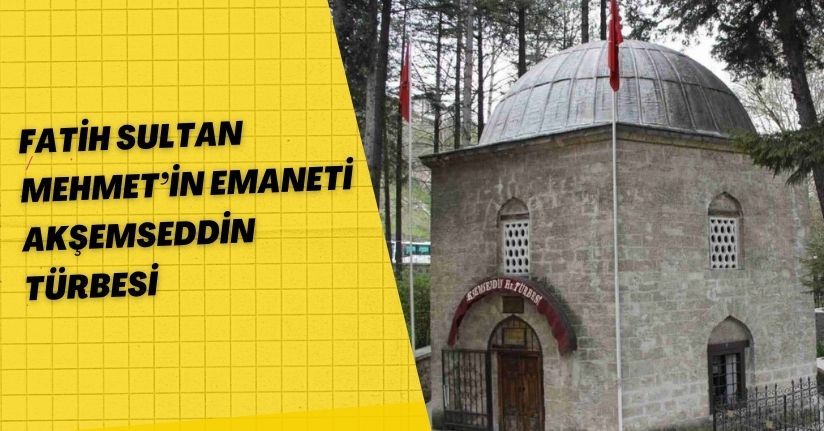 Fatih Sultan Mehmet’in emaneti: Akşemseddin Türbesi