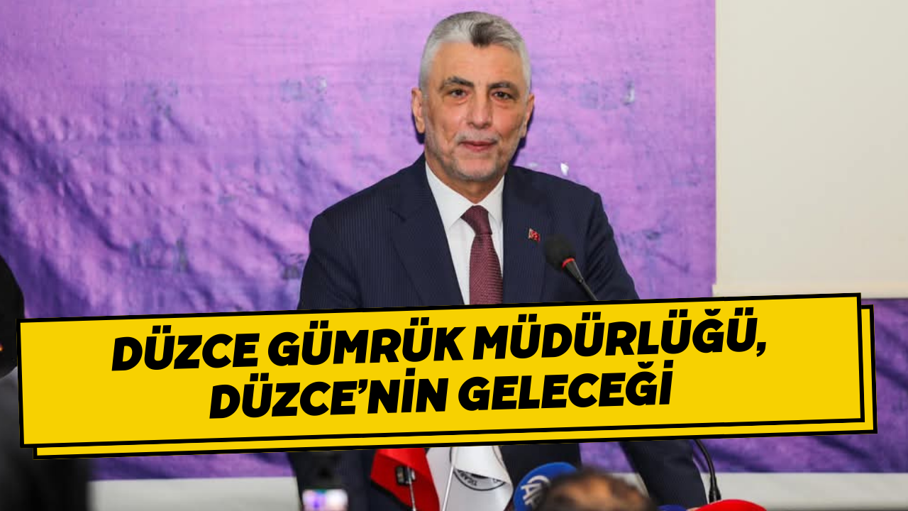 Düzce Gümrük Müdürlüğü, Düzce’nin Geleceği