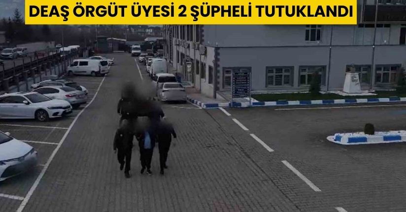 DEAŞ örgüt üyesi 2 şüpheli tutuklandı
