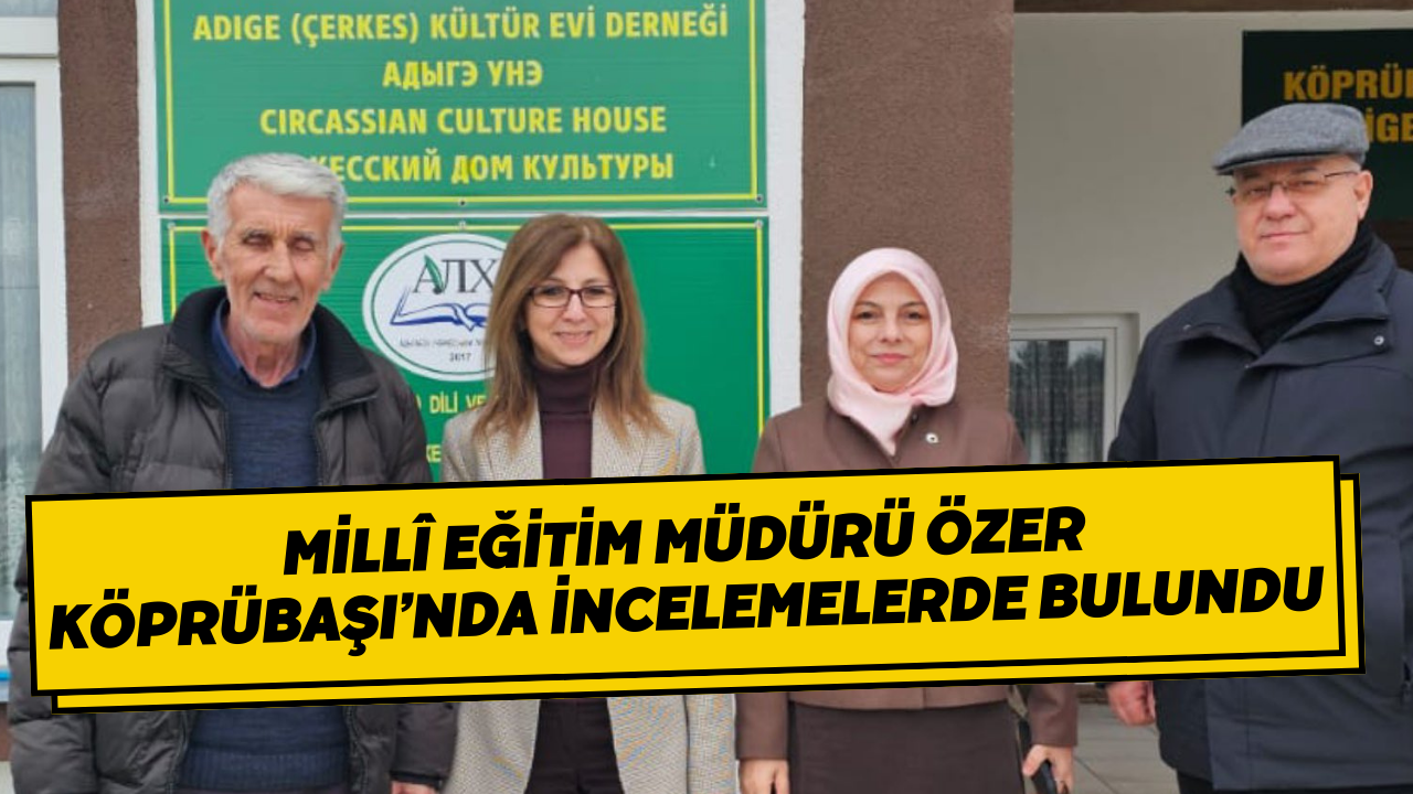 Millî Eğitim Müdürü Özer Köprübaşı’nda İncelemelerde Bulundu