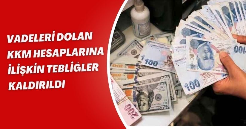 Vadeleri dolan KKM hesaplarına ilişkin tebliğler kaldırıldı