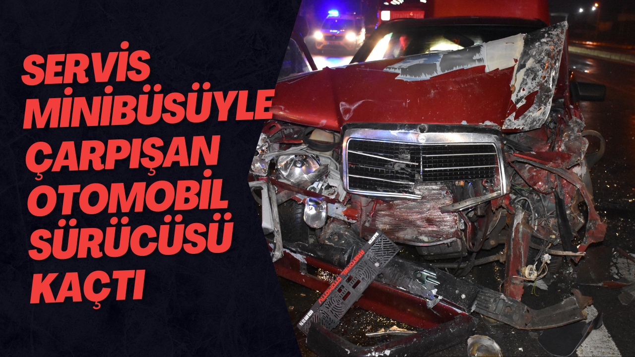 Servis Minibüsüyle Çarpışan Otomobil Sürücüsü Kaçtı
