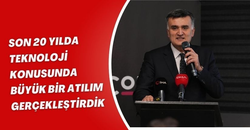 Son 20 yılda teknoloji konusunda büyük bir atılım gerçekleştirdik