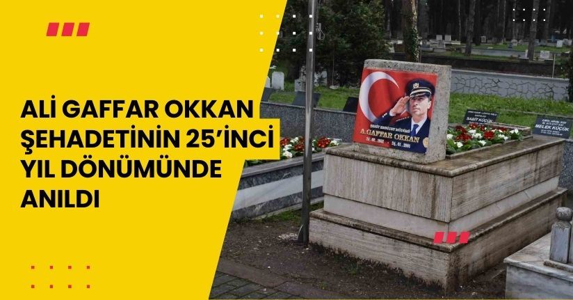 Ali Gaffar Okkan, şehadetinin 25’inci yıl dönümünde anıldı