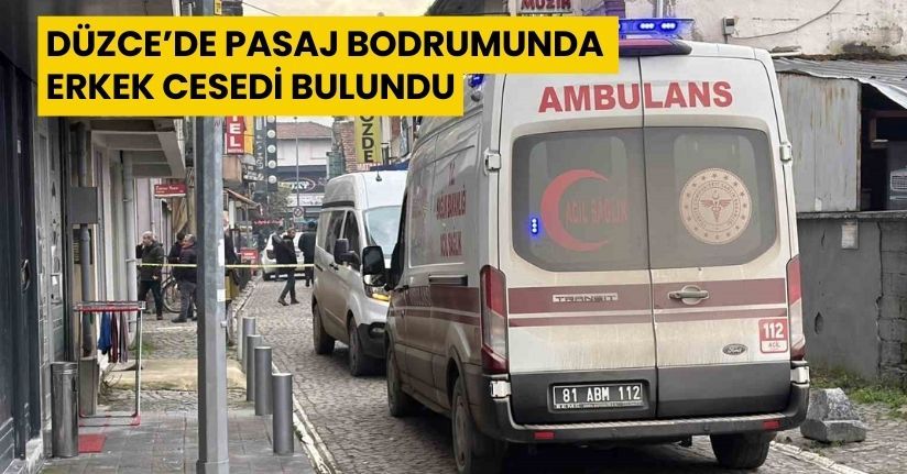 Düzce’de pasaj bodrumunda erkek cesedi bulundu