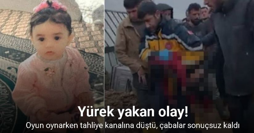 Oyun oynarken tahliye kanalına düşen 3 yaşındaki Berra hayatını kaybetti