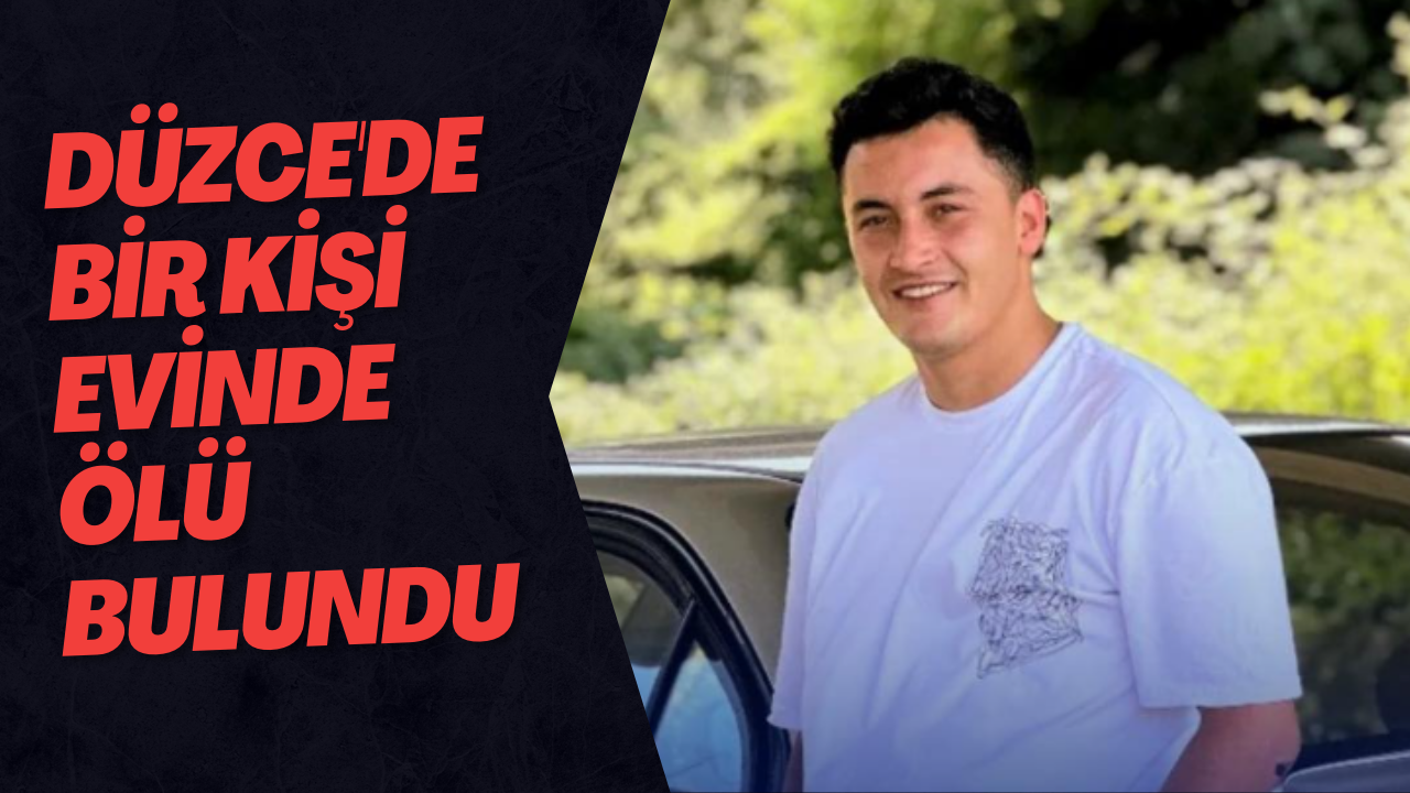 Düzce'de Bir Kişi Evinde Ölü Bulundu