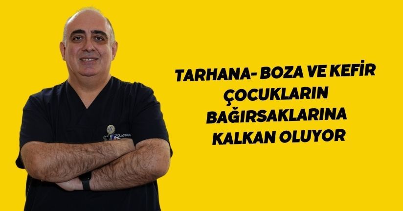 ‘Tarhana, boza ve kefir çocukların bağırsaklarına kalkan oluyor