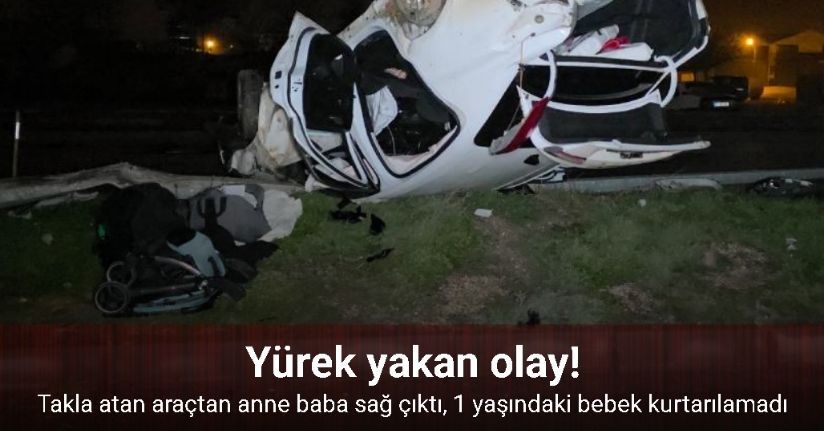 Aydınlatma direğine çarpan otomobil takla attı: 1 yaşındaki bebek öldü, anne ve baba yaralandı