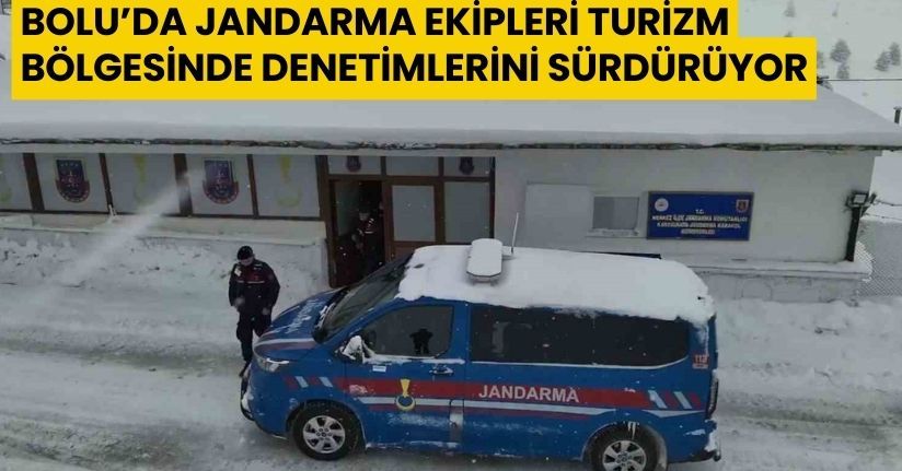 Bolu’da jandarma ekipleri turizm bölgesinde denetimlerini sürdürüyor