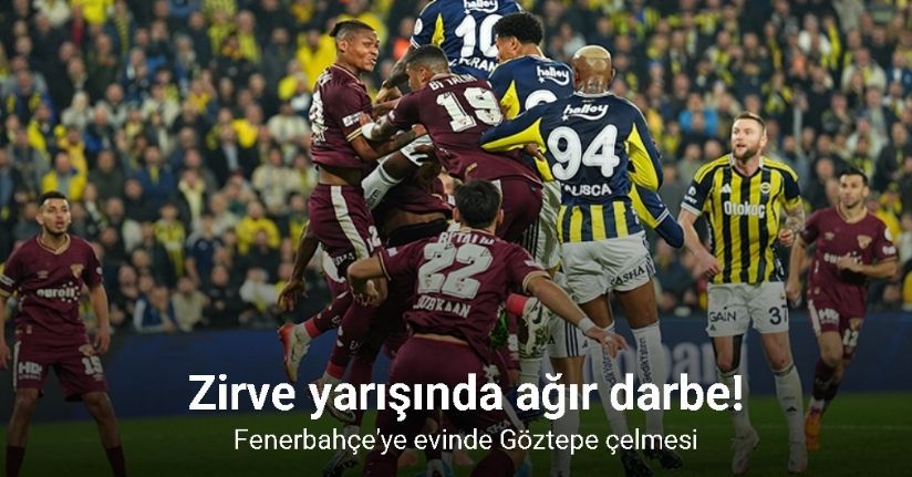 Zirve yarışında ağır darbe! Fenerbahçe'ye evinde Göztepe çelmesi