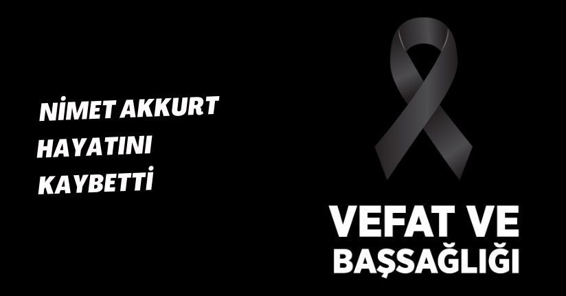 Nimet Akkurt hayatını kaybetti
