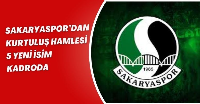 Sakaryaspor’dan kurtuluş hamlesi: 5 yeni isim kadroda
