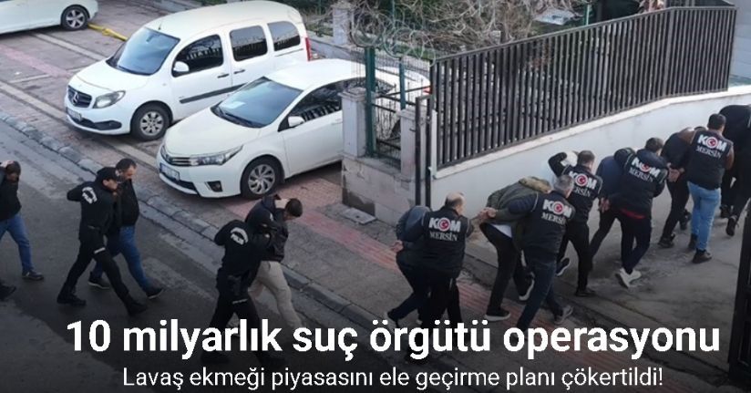 Mersin’de 10 milyarlık suç örgütü operasyonu: 17 tutuklama