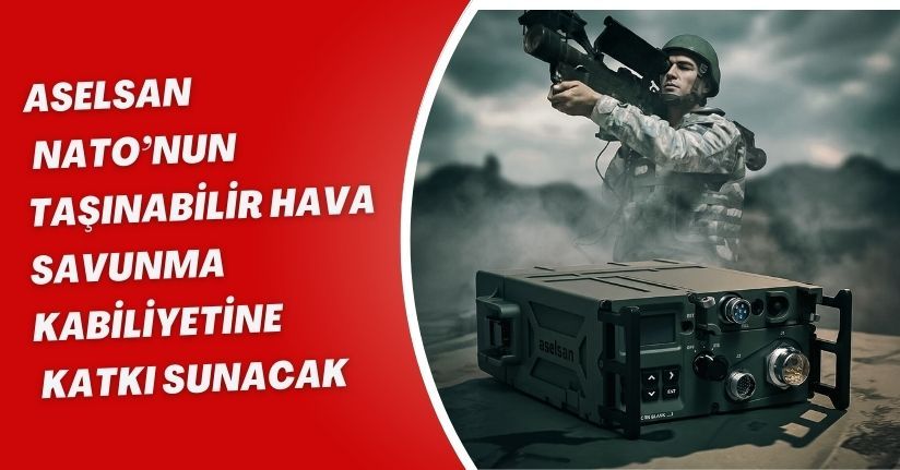 ASELSAN, NATO’nun taşınabilir hava savunma kabiliyetine katkı sunacak