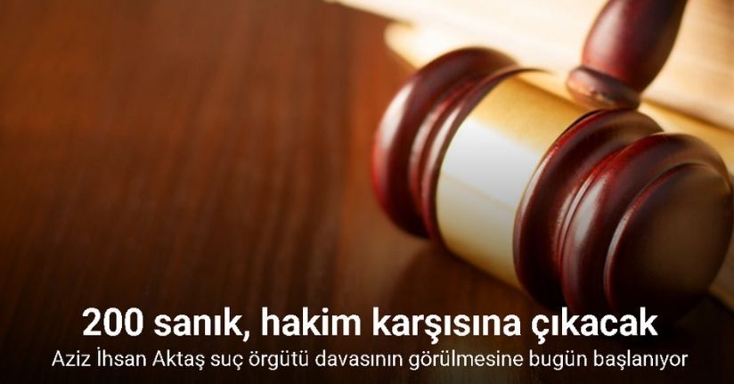 Aziz İhsan Aktaş suç örgütü davasının görülmesine bugün başlanıyor