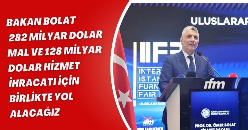 Bakan Bolat: 282 milyar dolar mal ve 128 milyar dolar hizmet ihracatı için birlikte yol alacağız