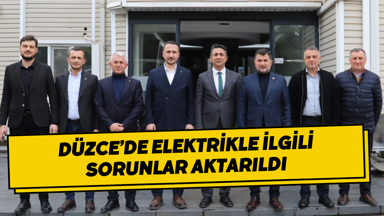 Düzce’de Elektrikle İlgili Sorunlar Aktarıldı