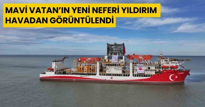 Mavi Vatan’ın yeni neferi Yıldırım havadan görüntülendi