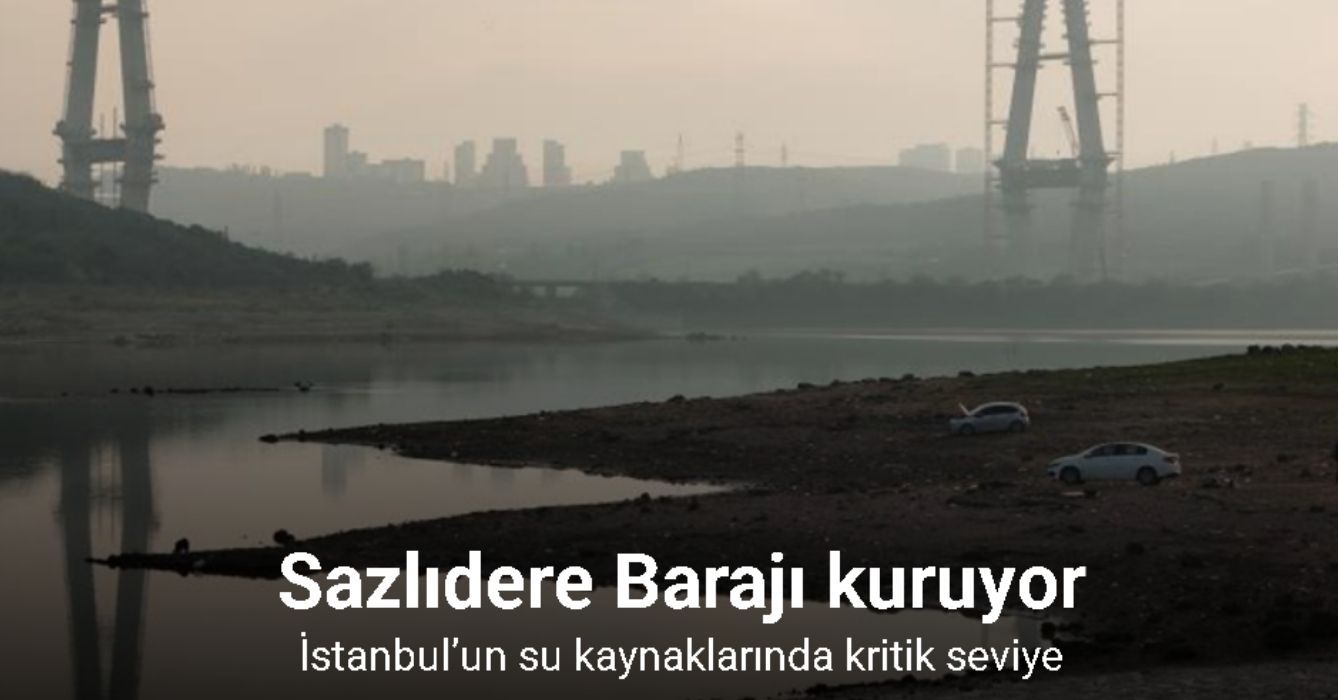 İstanbul’un su kaynaklarında kritik seviye: Sazlıdere Barajı kuruyor