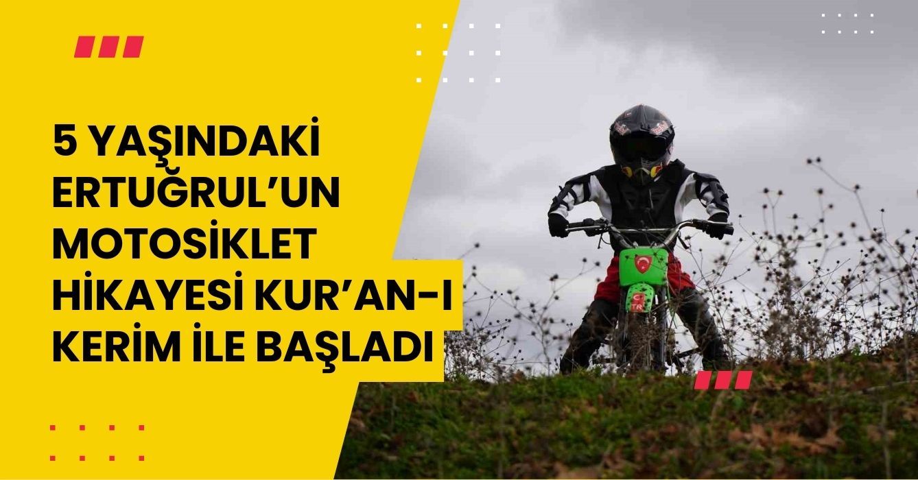 5 yaşındaki Ertuğrul’un motosiklet hikayesi Kur’an-ı Kerim ile başladı