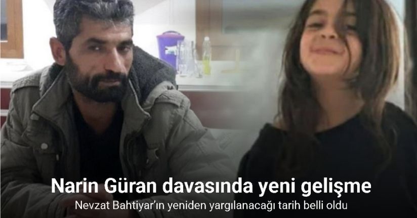 Narin Güran cinayetine ilişkin davada Nevzat Bahtiyar’ın yeniden yargılanacağı tarih belli oldu