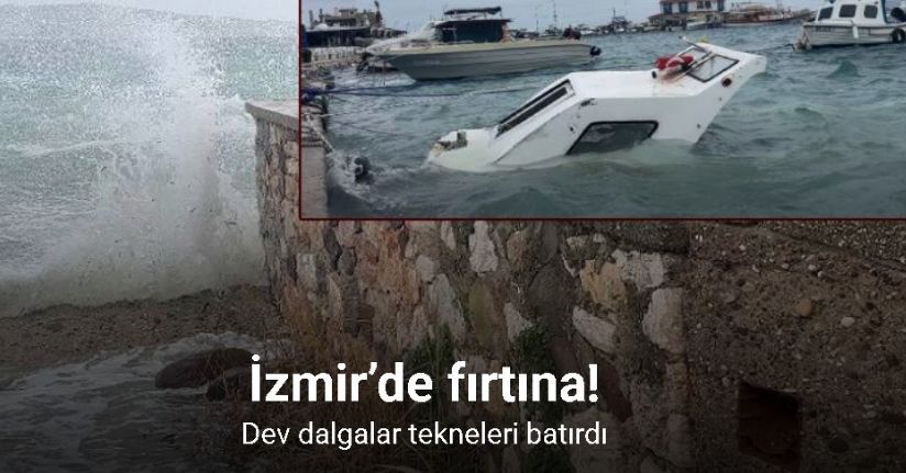 İzmir’de fırtına ve dev dalgalar tekneleri batırdı