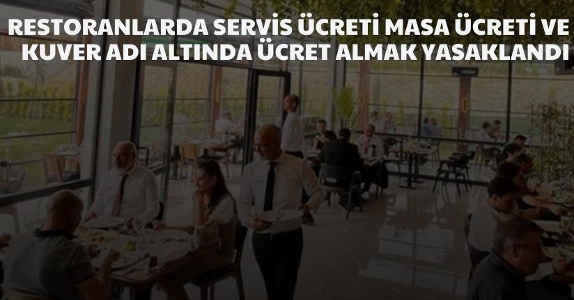 Restoranlarda servis ücreti, masa ücreti ve kuver adı altında ücret almak yasaklandı