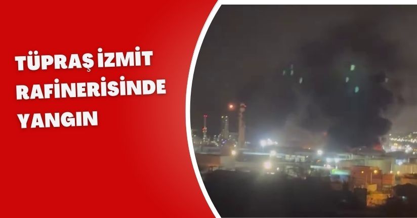 Tüpraş İzmit rafinerisinde yangın