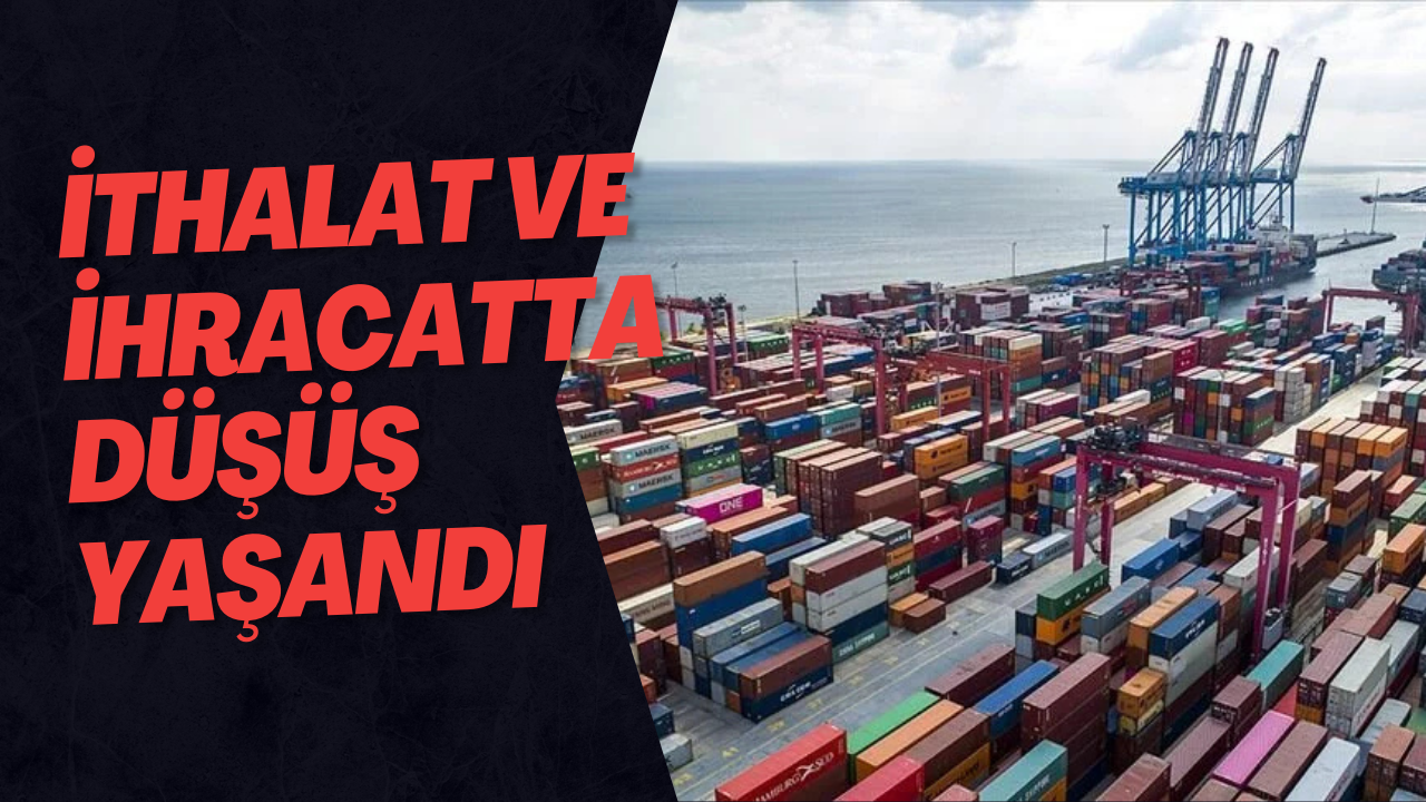 İthalat Ve İhracatta Düşüş Yaşandı