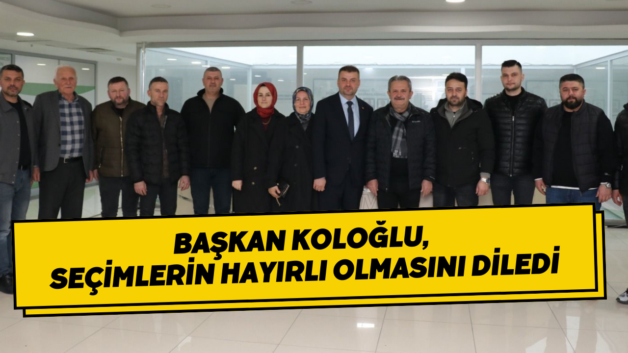 Başkan Koloğlu, Seçimlerin Hayırlı Olmasını Diledi