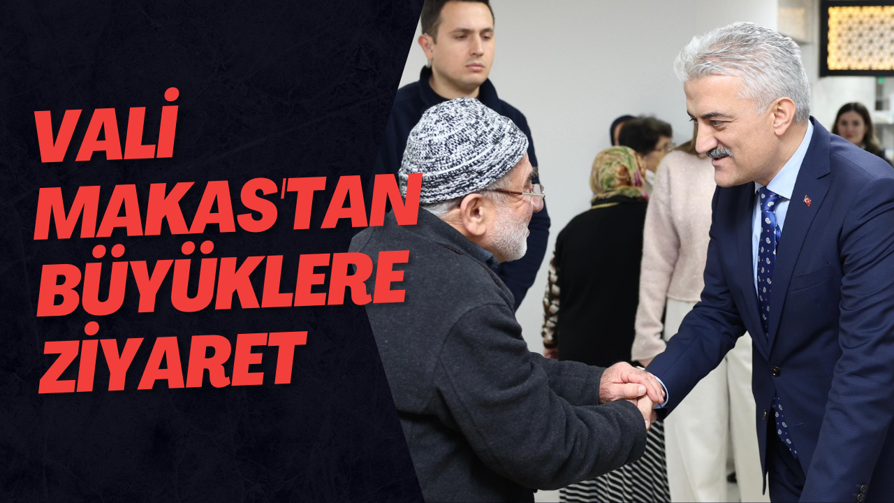 Vali Makas'tan Büyüklere Ziyaret