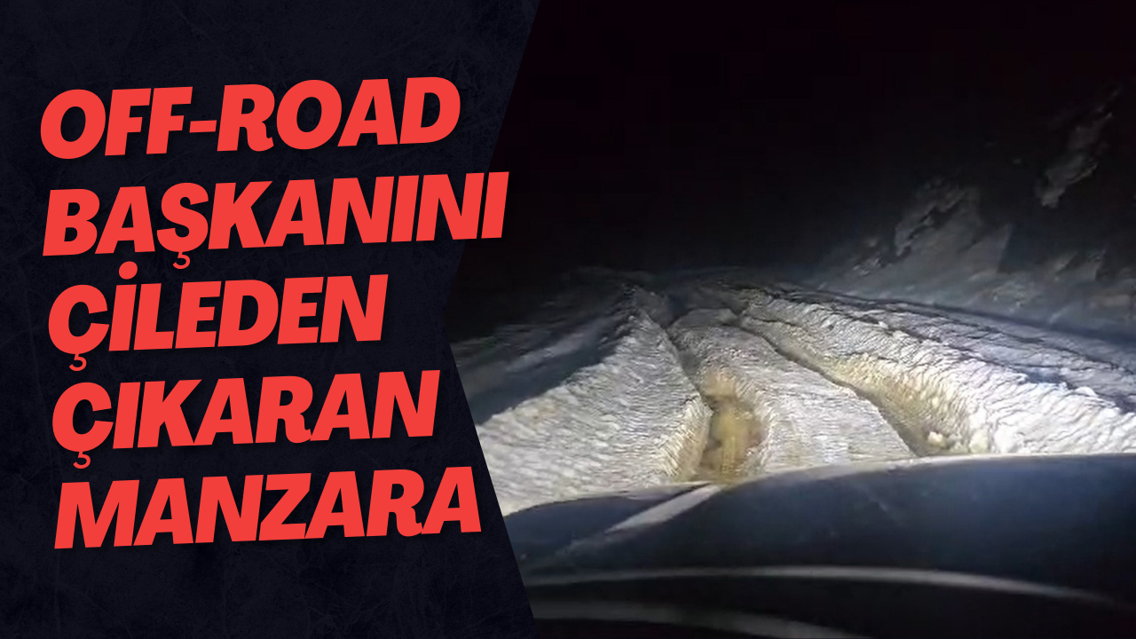 Off-Road Başkanını Çileden Çıkaran Manzara