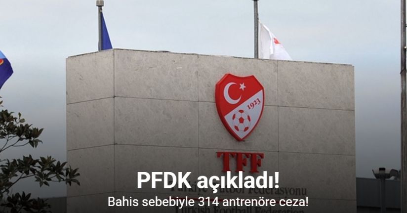 PFDK’dan bahis sebebiyle 314 antrenöre ceza!