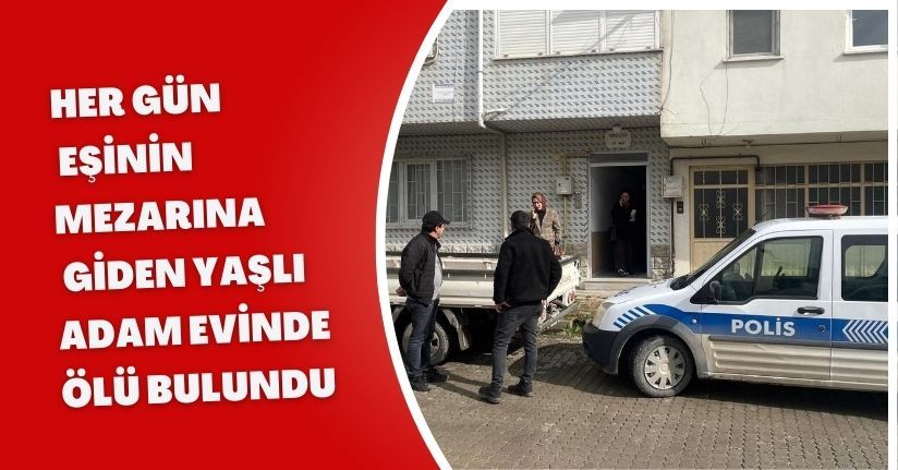 Her gün eşinin mezarına giden yaşlı adam evinde ölü bulundu