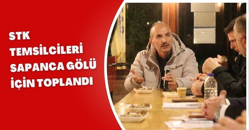 STK temsilcileri Sapanca Gölü için toplandı