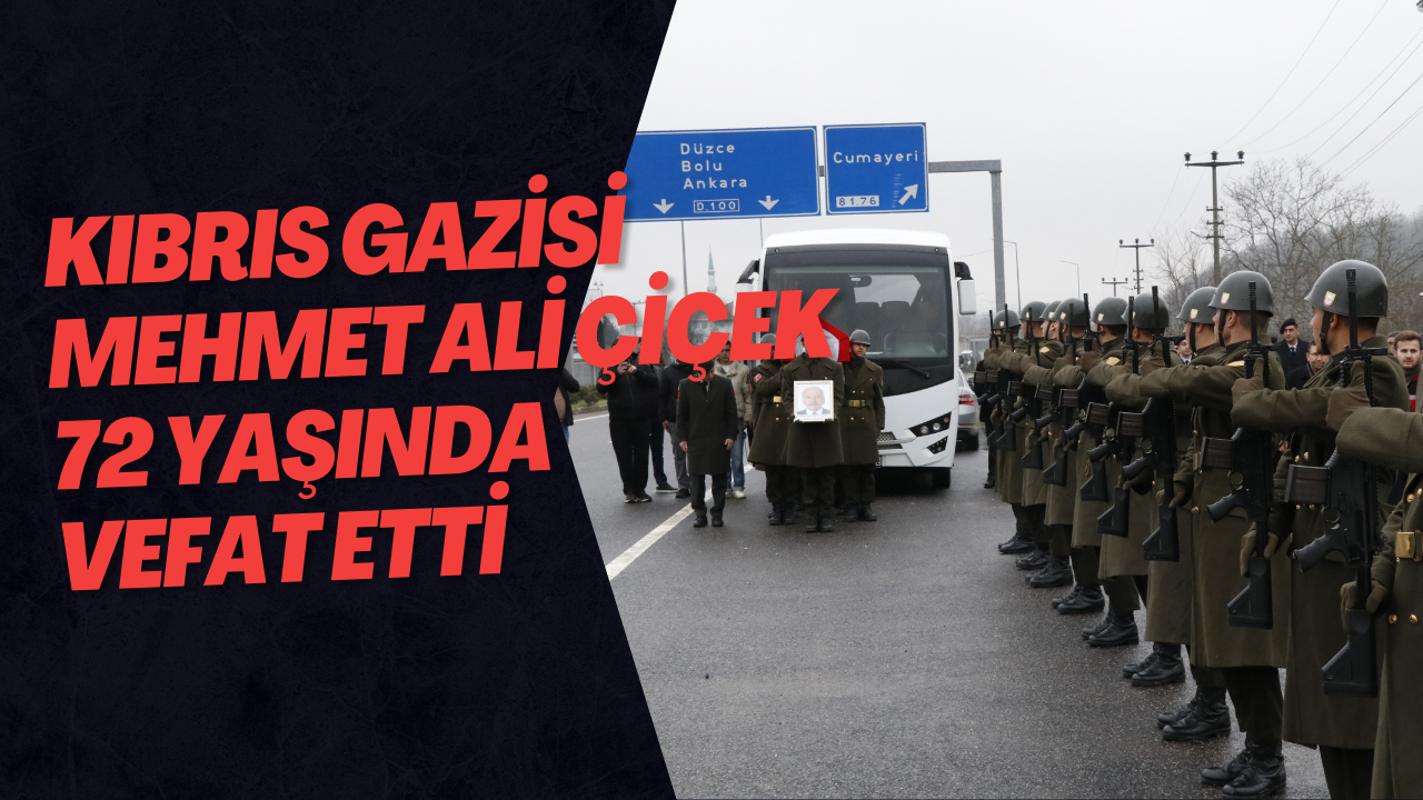 Kıbrıs Gazisi Mehmet Ali Çiçek 72 Yaşında Vefat Etti