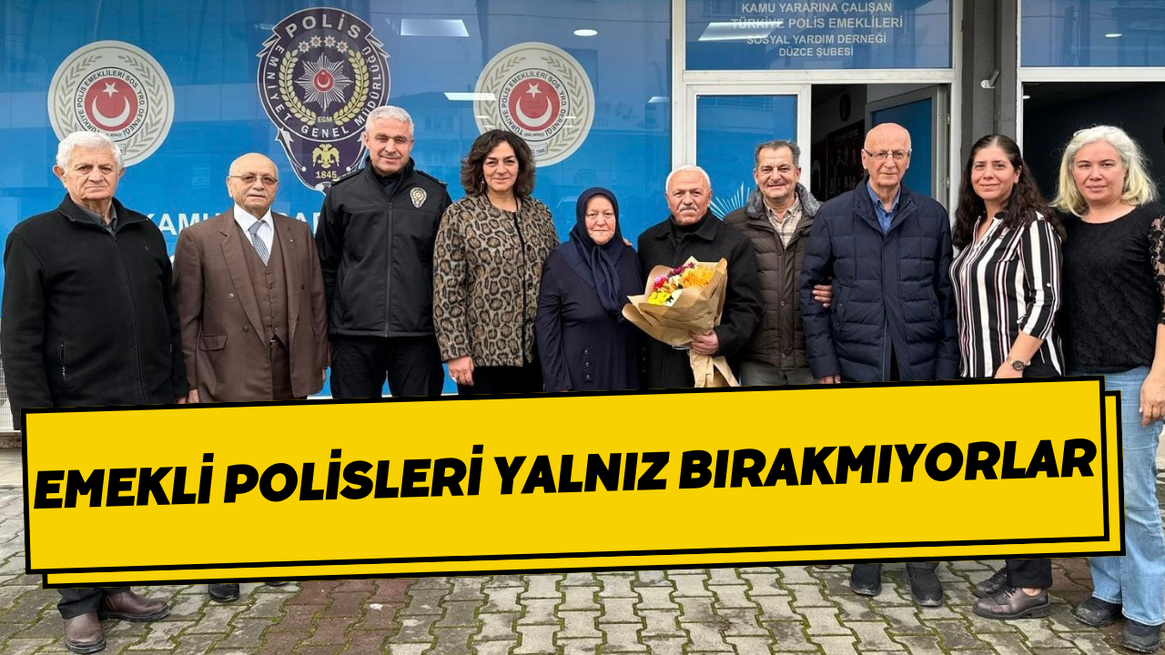 Emekli Polisleri Yalnız Bırakmıyorlar