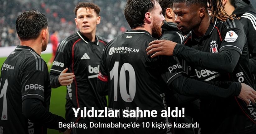 Beşiktaş, Dolmabahçe'de 10 kişiyle kazandı