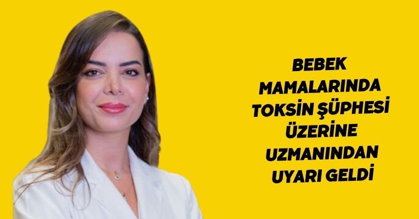 Bebek mamalarında toksin şüphesi üzerine uzmanından uyarı geldi