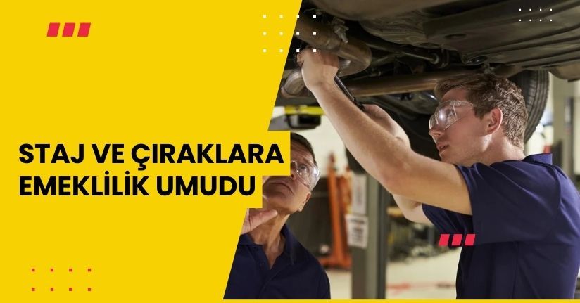 Staj ve Çıraklara Emeklilik Umudu