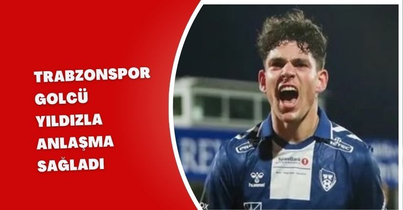Trabzonspor golcü yıldızla anlaşma sağladı