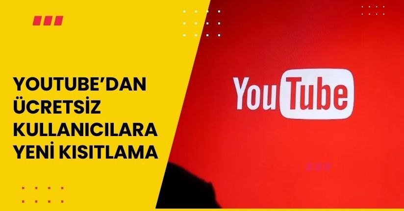 YouTube’dan ücretsiz kullanıcılara yeni kısıtlama